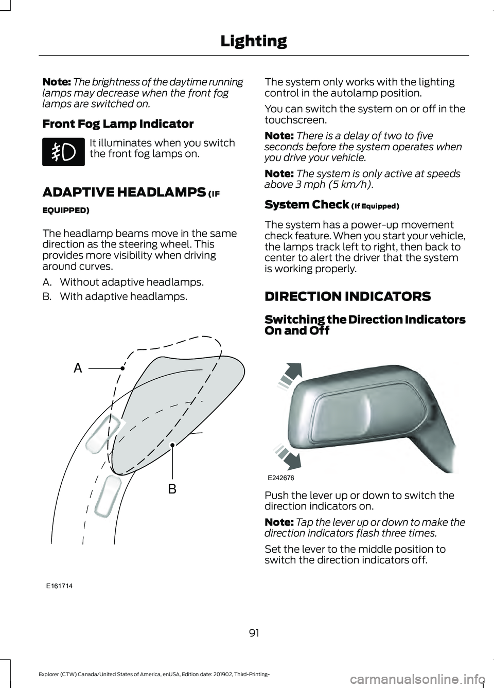 FORD EXPLORER 2020 Owners Manual Note:
The brightness of the daytime running
lamps may decrease when the front fog
lamps are switched on.
Front Fog Lamp Indicator It illuminates when you switch
the front fog lamps on.
ADAPTIVE HEADLA FORD EXPLORER 2020 Owners Manual Note:
The brightness of the daytime running
lamps may decrease when the front fog
lamps are switched on.
Front Fog Lamp Indicator It illuminates when you switch
the front fog lamps on.
ADAPTIVE HEADLA