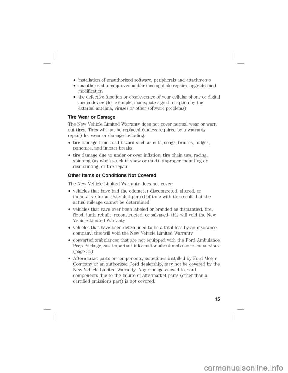 FORD EXPLORER 2020  Warranty Guide •installation of unauthorized software, peripherals and attachments
• unauthorized, unapproved and/or incompatible repairs, upgrades and
modification
• the defective function or obsolescence of 