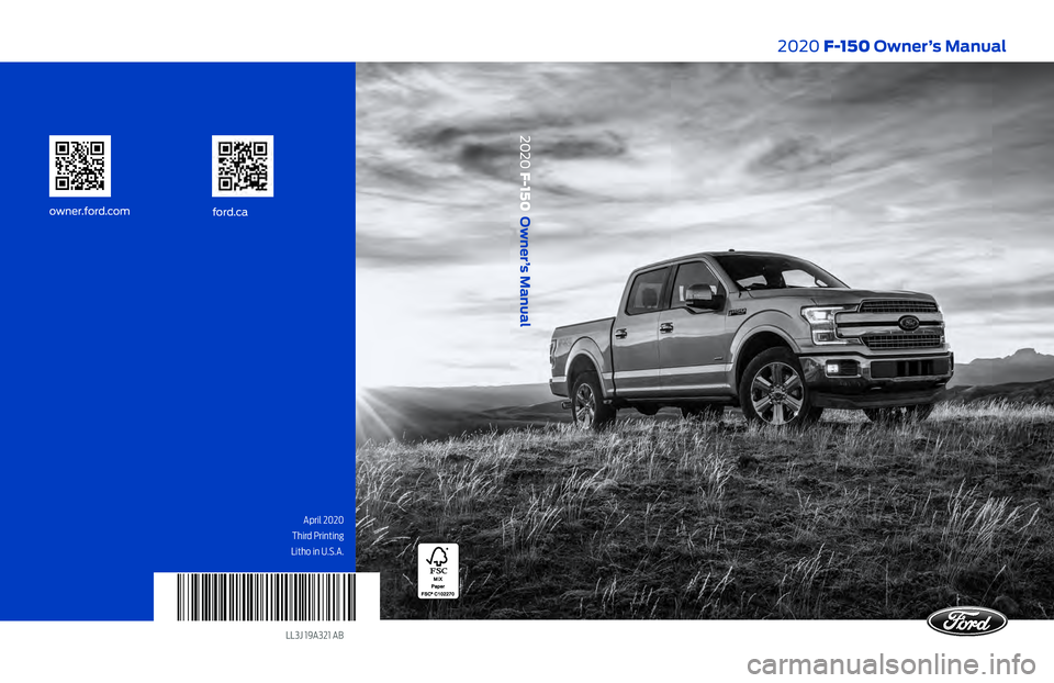 FORD F-150 2020  Owners Manual April 2020
Third Printing
Litho in U.S.A.
LL3J 19A321 AB
2020 F-150 Owner’s Manual
ford.caowner.ford.com
2020  F-150  Owner’s Manual    