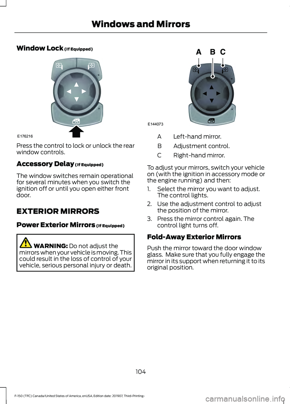 FORD F-150 2020 Owners Manual Window Lock (If Equipped)
Press the control to lock or unlock the rear
window controls.
Accessory Delay
(If Equipped)
The window switches remain operational
for several minutes when you switch the
ig FORD F-150 2020 Owners Manual Window Lock (If Equipped)
Press the control to lock or unlock the rear
window controls.
Accessory Delay
(If Equipped)
The window switches remain operational
for several minutes when you switch the
ig