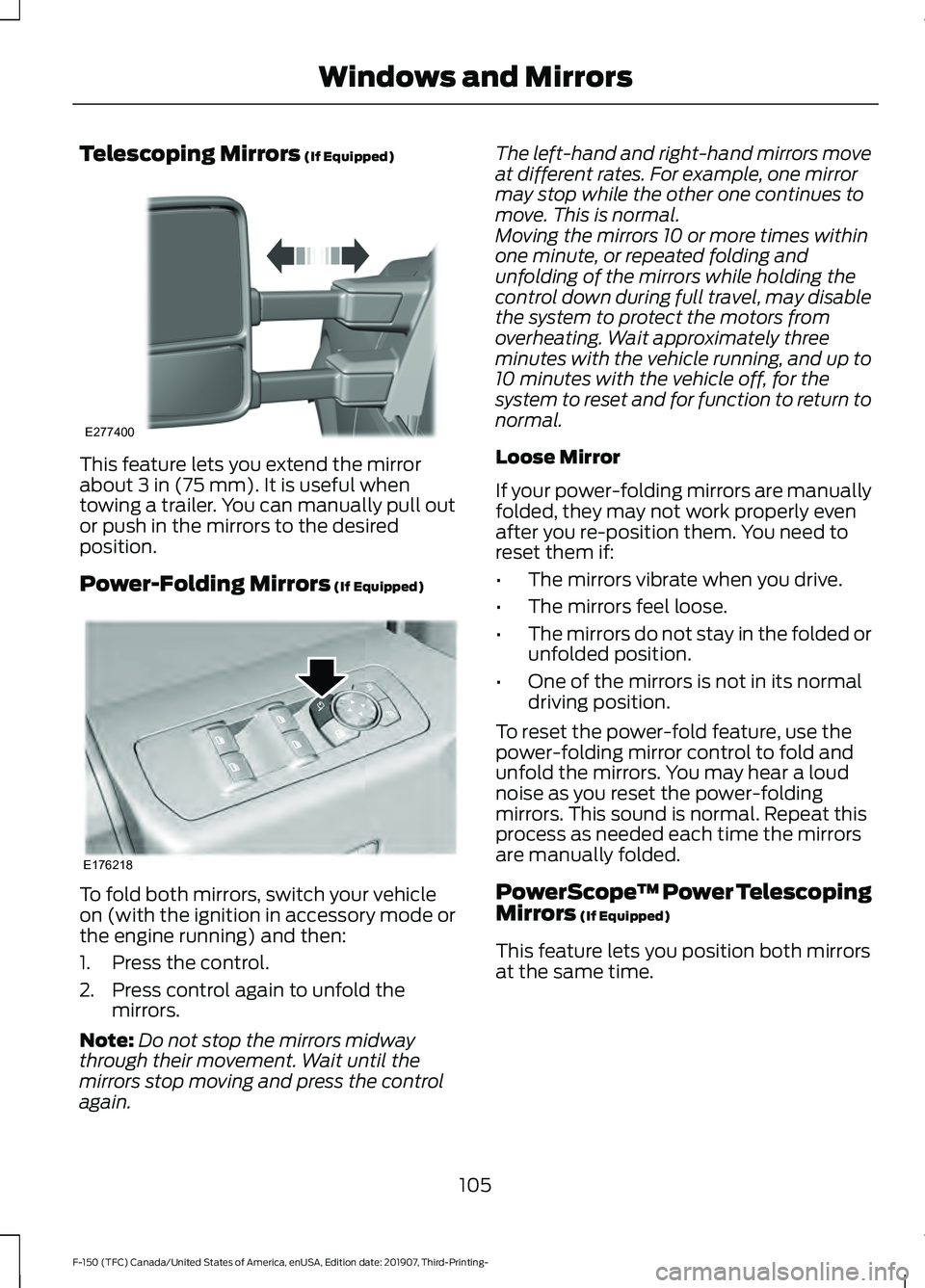 FORD F-150 2020 Owners Manual Telescoping Mirrors (If Equipped)
This feature lets you extend the mirror
about
3 in (75 mm). It is useful when
towing a trailer. You can manually pull out
or push in the mirrors to the desired
posit FORD F-150 2020 Owners Manual Telescoping Mirrors (If Equipped)
This feature lets you extend the mirror
about
3 in (75 mm). It is useful when
towing a trailer. You can manually pull out
or push in the mirrors to the desired
posit