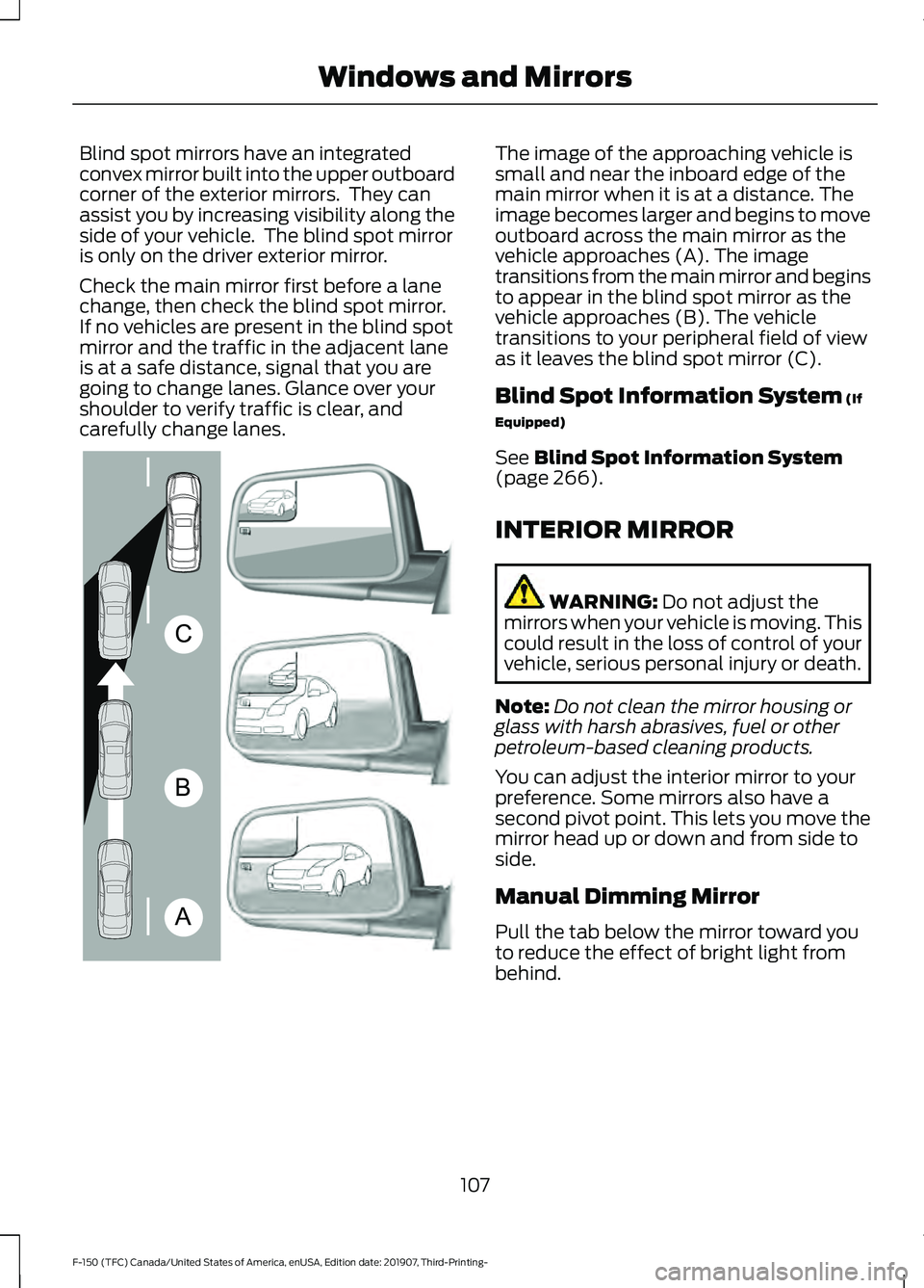 FORD F-150 2020 Owners Manual Blind spot mirrors have an integrated
convex mirror built into the upper outboard
corner of the exterior mirrors. They can
assist you by increasing visibility along the
side of your vehicle. The bli FORD F-150 2020 Owners Manual Blind spot mirrors have an integrated
convex mirror built into the upper outboard
corner of the exterior mirrors. They can
assist you by increasing visibility along the
side of your vehicle. The bli