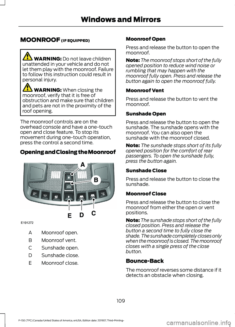 FORD F-150 2020 Owners Manual MOONROOF (IF EQUIPPED)
WARNING:
Do not leave children
unattended in your vehicle and do not
let them play with the moonroof. Failure
to follow this instruction could result in
personal injury. WARNIN FORD F-150 2020 Owners Manual MOONROOF (IF EQUIPPED)
WARNING:
Do not leave children
unattended in your vehicle and do not
let them play with the moonroof. Failure
to follow this instruction could result in
personal injury. WARNIN