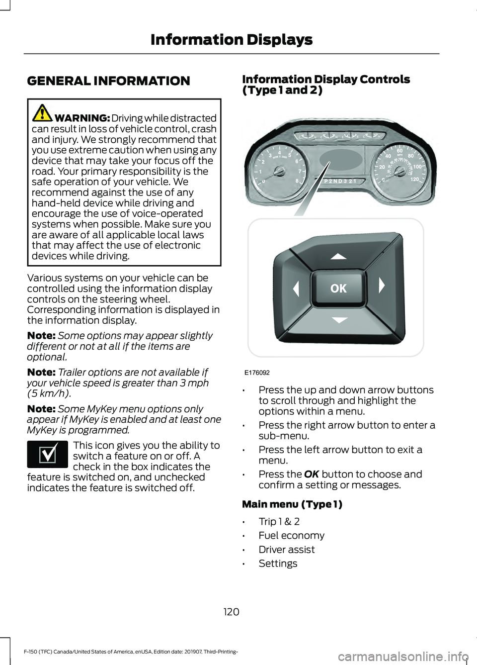 FORD F-150 2020 Owners Manual GENERAL INFORMATION
WARNING: Driving while distracted
can result in loss of vehicle control, crash
and injury. We strongly recommend that
you use extreme caution when using any
device that may take yo FORD F-150 2020 Owners Manual GENERAL INFORMATION
WARNING: Driving while distracted
can result in loss of vehicle control, crash
and injury. We strongly recommend that
you use extreme caution when using any
device that may take yo