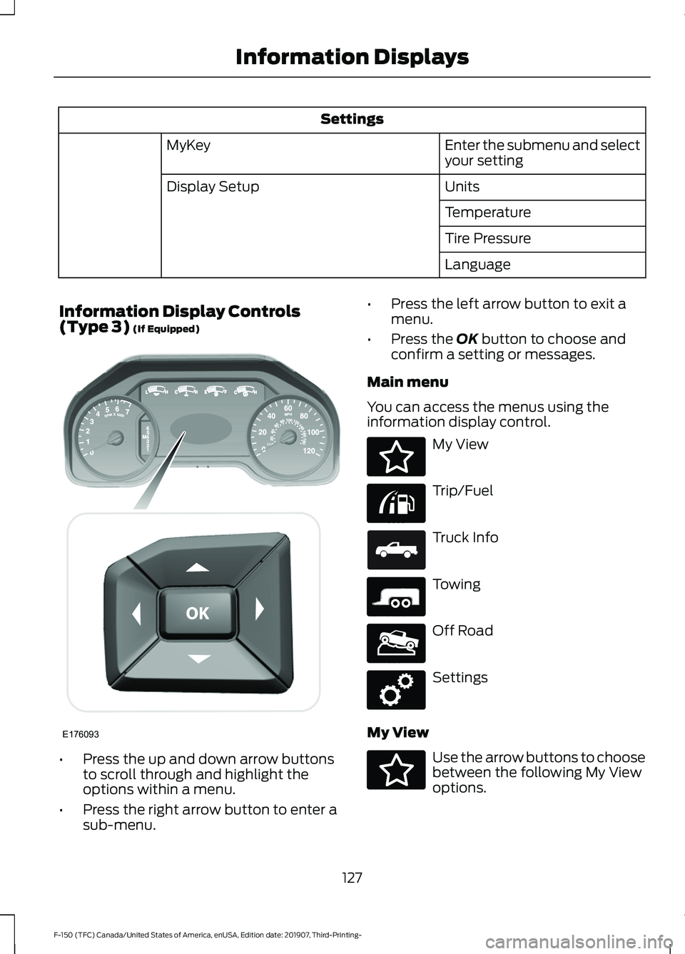 FORD F-150 2020 Owners Guide Settings
Enter the submenu and select
your setting
MyKey
Units
Display Setup
Temperature
Tire Pressure
Language
Information Display Controls
(Type 3) (If Equipped) •
Press the up and down arrow butt FORD F-150 2020 Owners Guide Settings
Enter the submenu and select
your setting
MyKey
Units
Display Setup
Temperature
Tire Pressure
Language
Information Display Controls
(Type 3) (If Equipped) •
Press the up and down arrow butt