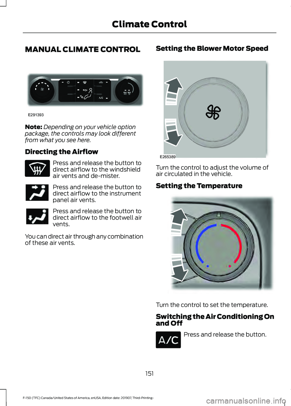 FORD F-150 2020  Owners Manual MANUAL CLIMATE CONTROL
Note:
Depending on your vehicle option
package, the controls may look different
from what you see here.
Directing the Airflow Press and release the button to
direct airflow to t