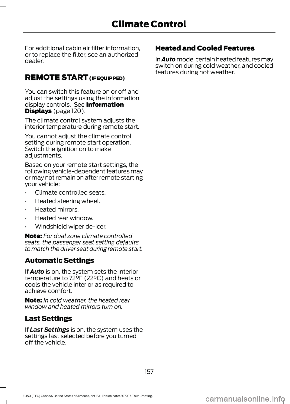 FORD F-150 2020  Owners Manual For additional cabin air filter information,
or to replace the filter, see an authorized
dealer.
REMOTE START (IF EQUIPPED)
You can switch this feature on or off and
adjust the settings using the info