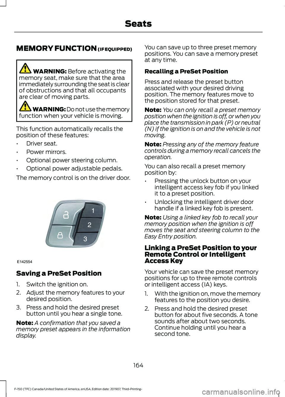 FORD F-150 2020 Owners Manual MEMORY FUNCTION (IF EQUIPPED)
WARNING:
Before activating the
memory seat, make sure that the area
immediately surrounding the seat is clear
of obstructions and that all occupants
are clear of moving FORD F-150 2020 Owners Manual MEMORY FUNCTION (IF EQUIPPED)
WARNING:
Before activating the
memory seat, make sure that the area
immediately surrounding the seat is clear
of obstructions and that all occupants
are clear of moving