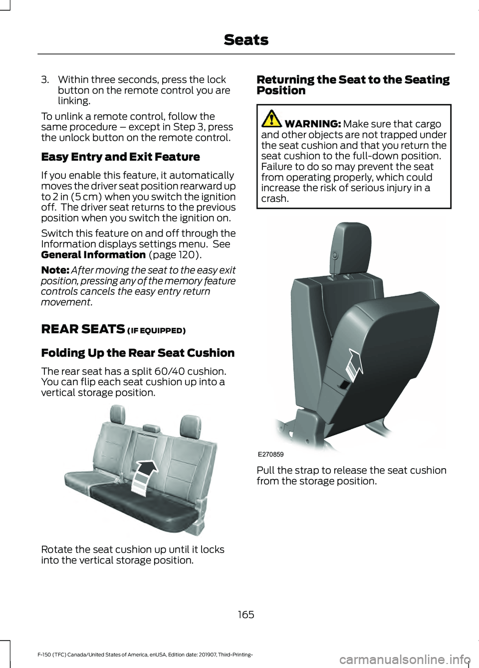 FORD F-150 2020 Owners Manual 3. Within three seconds, press the lock
button on the remote control you are
linking.
To unlink a remote control, follow the
same procedure – except in Step 3, press
the unlock button on the remote FORD F-150 2020 Owners Manual 3. Within three seconds, press the lock
button on the remote control you are
linking.
To unlink a remote control, follow the
same procedure – except in Step 3, press
the unlock button on the remote