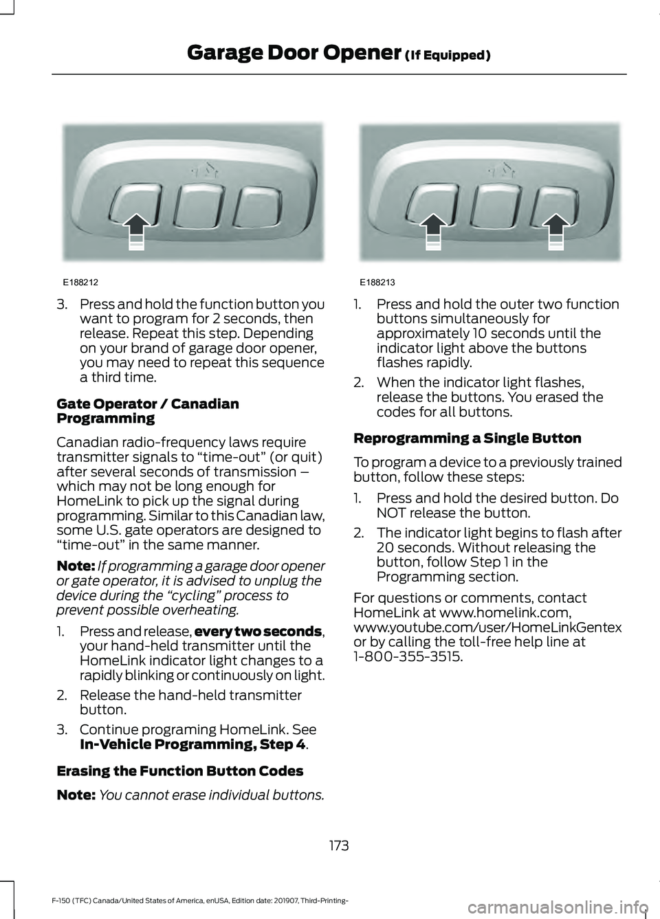 FORD F-150 2020 Owners Manual 3.
Press and hold the function button you
want to program for 2 seconds, then
release. Repeat this step. Depending
on your brand of garage door opener,
you may need to repeat this sequence
a third tim FORD F-150 2020 Owners Manual 3.
Press and hold the function button you
want to program for 2 seconds, then
release. Repeat this step. Depending
on your brand of garage door opener,
you may need to repeat this sequence
a third tim