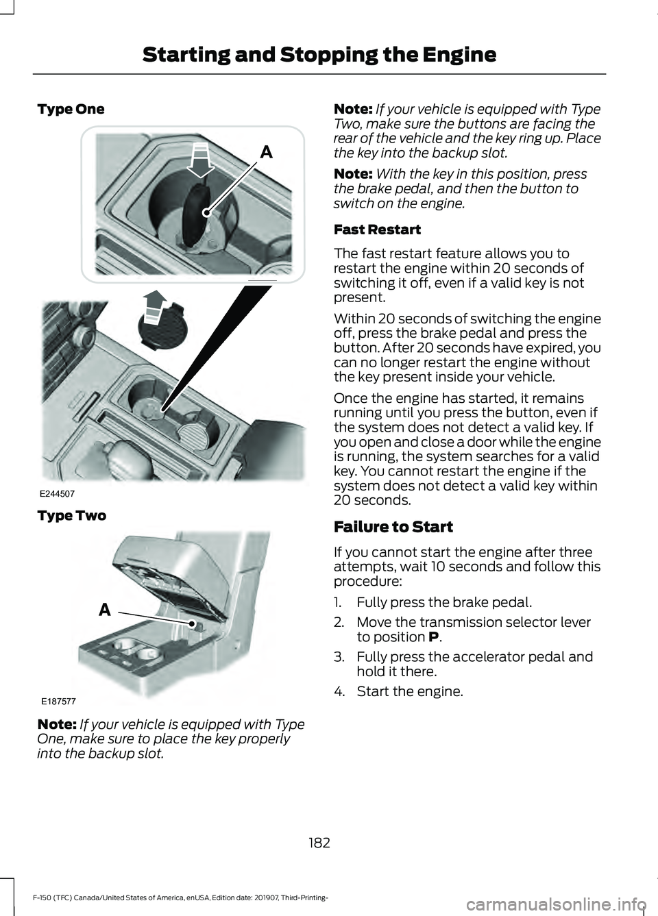 FORD F-150 2020 Owners Manual Type One
Type Two
Note:
If your vehicle is equipped with Type
One, make sure to place the key properly
into the backup slot. Note:
If your vehicle is equipped with Type
Two, make sure the buttons are FORD F-150 2020 Owners Manual Type One
Type Two
Note:
If your vehicle is equipped with Type
One, make sure to place the key properly
into the backup slot. Note:
If your vehicle is equipped with Type
Two, make sure the buttons are