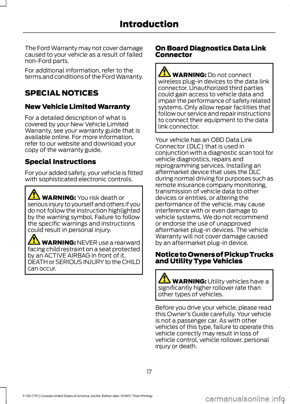 FORD F-150 2020  Owners Manual The Ford Warranty may not cover damage
caused to your vehicle as a result of failed
non-Ford parts.
For additional information, refer to the
terms and conditions of the Ford Warranty.
SPECIAL NOTICES
