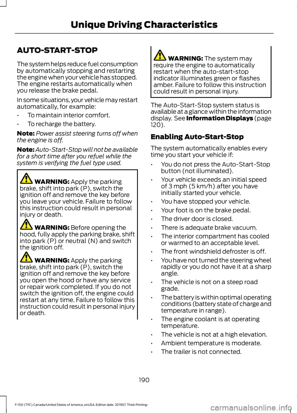 FORD F-150 2020  Owners Manual AUTO-START-STOP
The system helps reduce fuel consumption
by automatically stopping and restarting
the engine when your vehicle has stopped.
The engine restarts automatically when
you release the brake