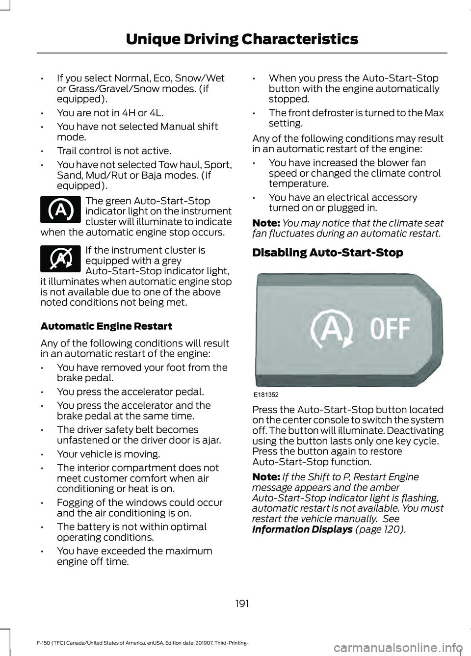 FORD F-150 2020 Owners Manual •
If you select Normal, Eco, Snow/Wet
or Grass/Gravel/Snow modes. (if
equipped).
• You are not in 4H or 4L.
• You have not selected Manual shift
mode.
• Trail control is not active.
• You ha FORD F-150 2020 Owners Manual •
If you select Normal, Eco, Snow/Wet
or Grass/Gravel/Snow modes. (if
equipped).
• You are not in 4H or 4L.
• You have not selected Manual shift
mode.
• Trail control is not active.
• You ha