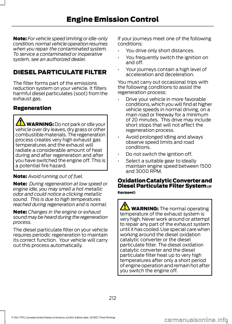 FORD F-150 2020 Owners Manual Note:
For vehicle speed limiting or idle-only
condition, normal vehicle operation resumes
when you repair the contaminated system.
To service a contaminated or inoperative
system, see an authorized de FORD F-150 2020 Owners Manual Note:
For vehicle speed limiting or idle-only
condition, normal vehicle operation resumes
when you repair the contaminated system.
To service a contaminated or inoperative
system, see an authorized de