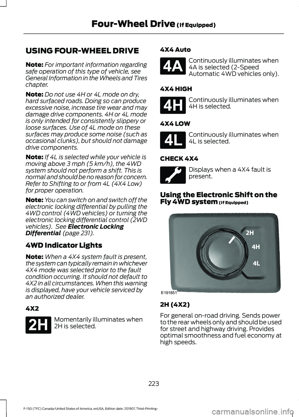 FORD F-150 2020 Owners Manual USING FOUR-WHEEL DRIVE
Note:
For important information regarding
safe operation of this type of vehicle, see
General Information in the Wheels and Tires
chapter.
Note: Do not use 4H or 4L mode on dry, FORD F-150 2020 Owners Manual USING FOUR-WHEEL DRIVE
Note:
For important information regarding
safe operation of this type of vehicle, see
General Information in the Wheels and Tires
chapter.
Note: Do not use 4H or 4L mode on dry,