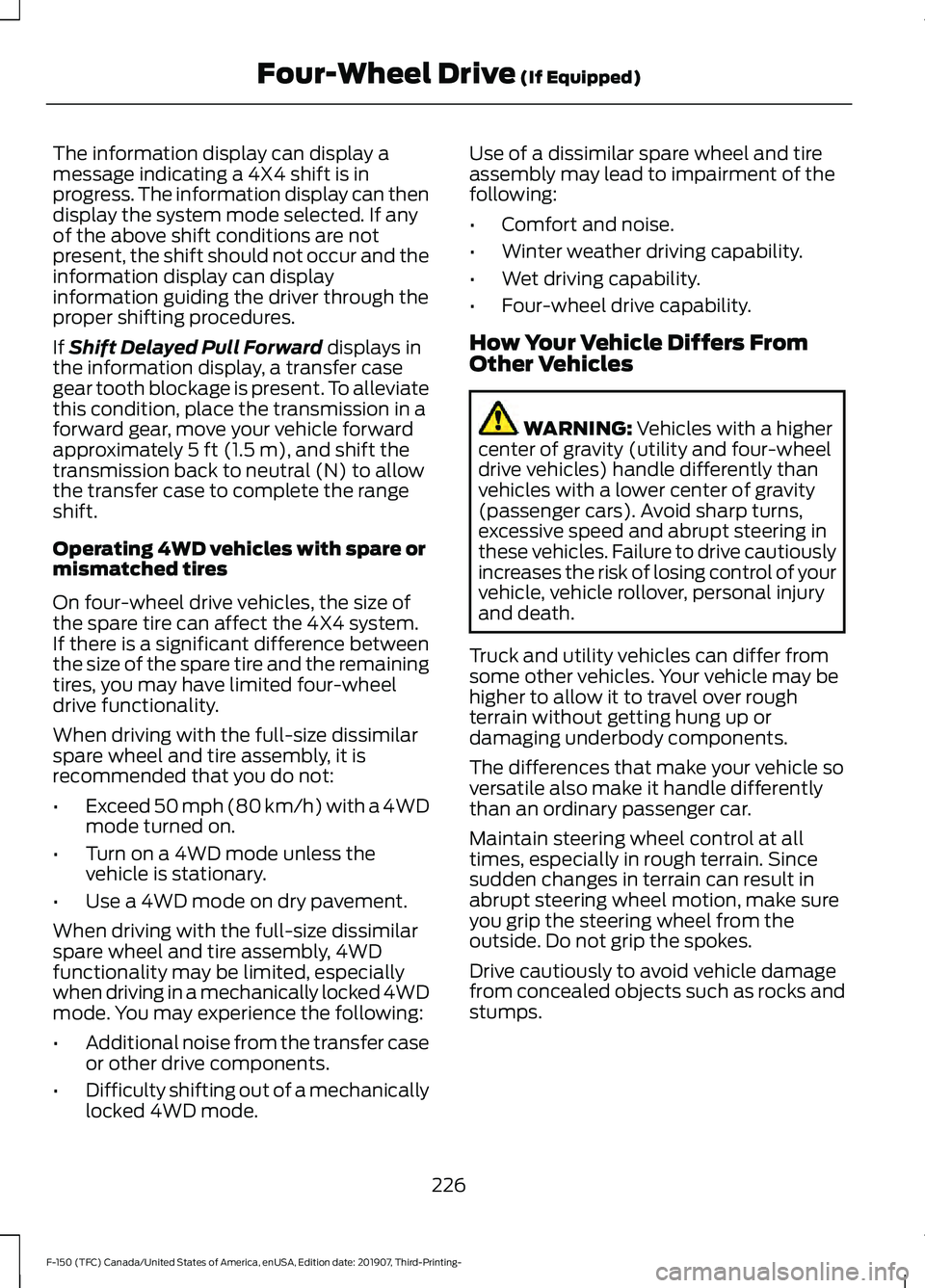 FORD F-150 2020 Owners Manual The information display can display a
message indicating a 4X4 shift is in
progress. The information display can then
display the system mode selected. If any
of the above shift conditions are not
pre FORD F-150 2020 Owners Manual The information display can display a
message indicating a 4X4 shift is in
progress. The information display can then
display the system mode selected. If any
of the above shift conditions are not
pre