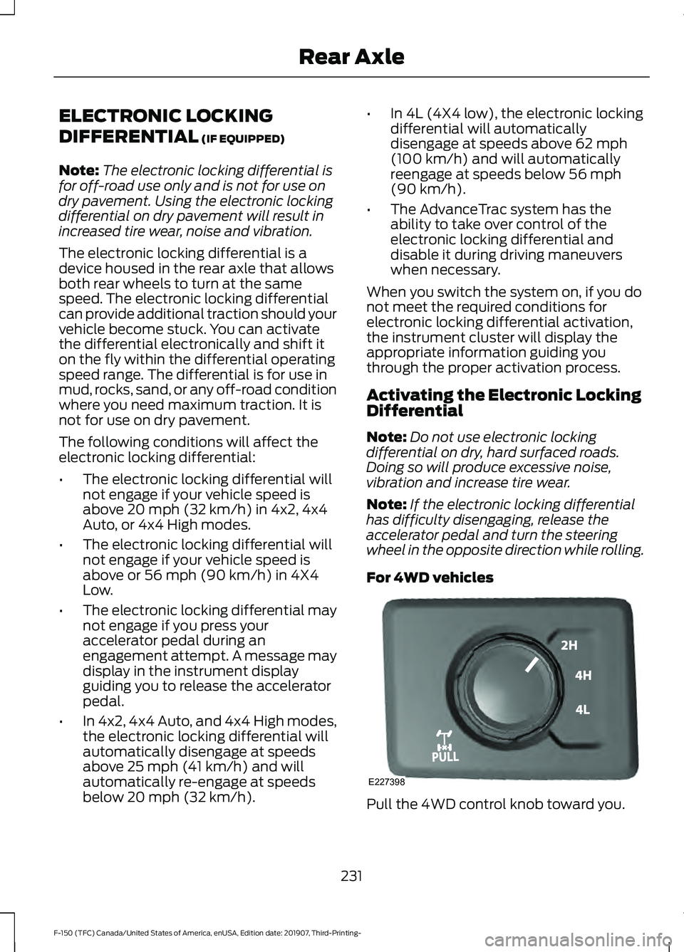 FORD F-150 2020 Owners Manual ELECTRONIC LOCKING
DIFFERENTIAL (IF EQUIPPED)
Note: The electronic locking differential is
for off-road use only and is not for use on
dry pavement. Using the electronic locking
differential on dry pa FORD F-150 2020 Owners Manual ELECTRONIC LOCKING
DIFFERENTIAL (IF EQUIPPED)
Note: The electronic locking differential is
for off-road use only and is not for use on
dry pavement. Using the electronic locking
differential on dry pa