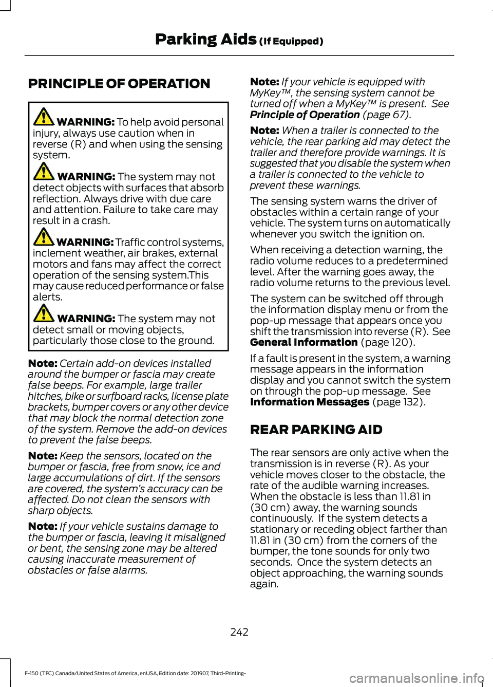 FORD F-150 2020  Owners Manual PRINCIPLE OF OPERATION
WARNING: To help avoid personal
injury, always use caution when in
reverse (R) and when using the sensing
system. WARNING: 
The system may not
detect objects with surfaces that 