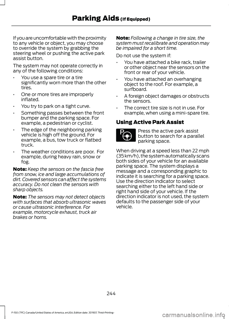 FORD F-150 2020 Owners Guide If you are uncomfortable with the proximity
to any vehicle or object, you may choose
to override the system by grabbing the
steering wheel or pushing the active park
assist button.
The system may not FORD F-150 2020 Owners Guide If you are uncomfortable with the proximity
to any vehicle or object, you may choose
to override the system by grabbing the
steering wheel or pushing the active park
assist button.
The system may not