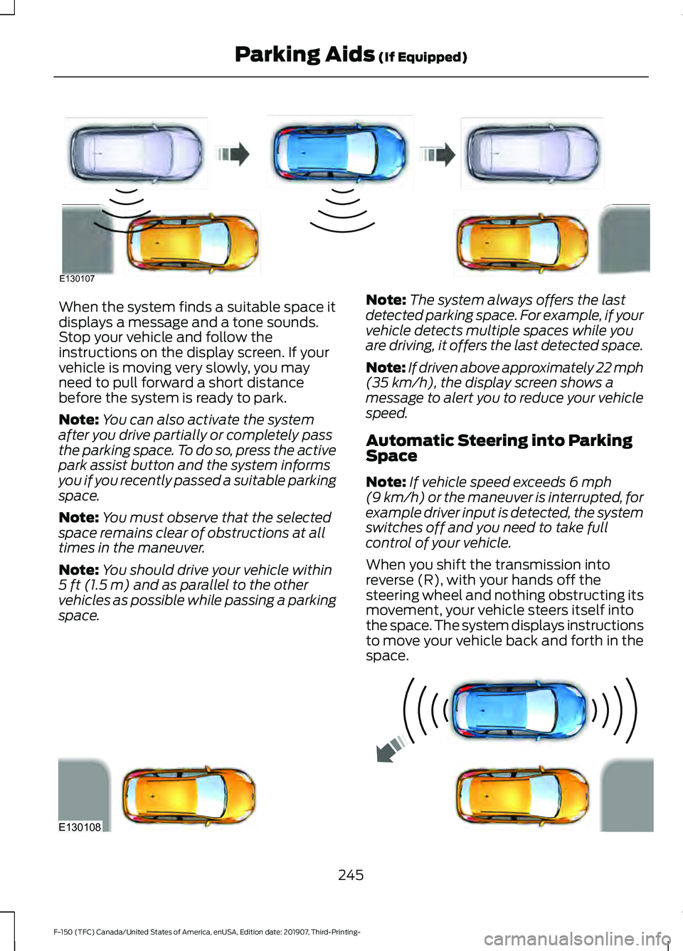 FORD F-150 2020 Owners Manual When the system finds a suitable space it
displays a message and a tone sounds.
Stop your vehicle and follow the
instructions on the display screen. If your
vehicle is moving very slowly, you may
need FORD F-150 2020 Owners Manual When the system finds a suitable space it
displays a message and a tone sounds.
Stop your vehicle and follow the
instructions on the display screen. If your
vehicle is moving very slowly, you may
need