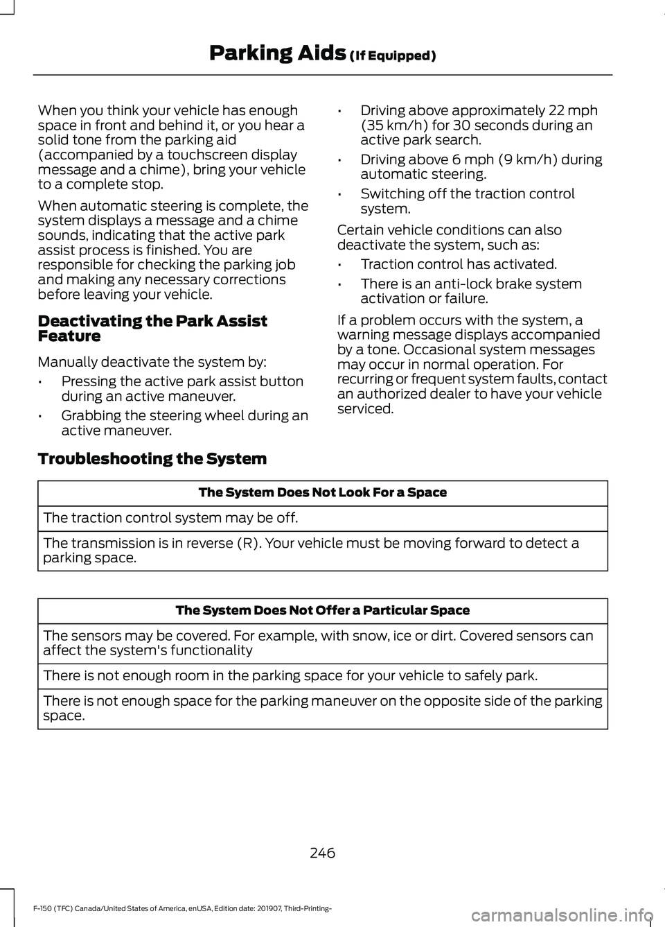 FORD F-150 2020 Owners Guide When you think your vehicle has enough
space in front and behind it, or you hear a
solid tone from the parking aid
(accompanied by a touchscreen display
message and a chime), bring your vehicle
to a c FORD F-150 2020 Owners Guide When you think your vehicle has enough
space in front and behind it, or you hear a
solid tone from the parking aid
(accompanied by a touchscreen display
message and a chime), bring your vehicle
to a c