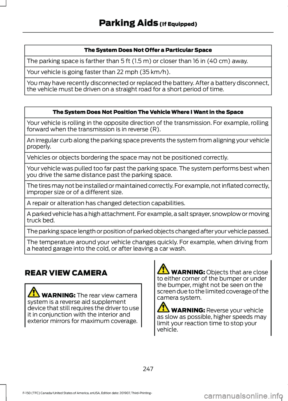 FORD F-150 2020 Owners Manual The System Does Not Offer a Particular Space
The parking space is farther than 5 ft (1.5 m) or closer than 16 in (40 cm) away.
Your vehicle is going faster than
22 mph (35 km/h).
You may have recentl FORD F-150 2020 Owners Manual The System Does Not Offer a Particular Space
The parking space is farther than 5 ft (1.5 m) or closer than 16 in (40 cm) away.
Your vehicle is going faster than
22 mph (35 km/h).
You may have recentl