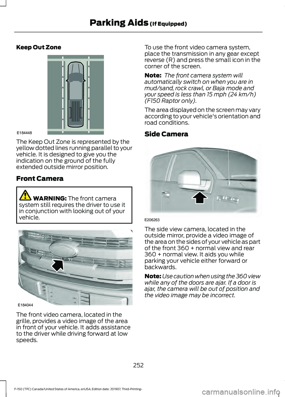 FORD F-150 2020 Owners Manual Keep Out Zone
The Keep Out Zone is represented by the
yellow dotted lines running parallel to your
vehicle. It is designed to give you the
indication on the ground of the fully
extended outside mirror FORD F-150 2020 Owners Manual Keep Out Zone
The Keep Out Zone is represented by the
yellow dotted lines running parallel to your
vehicle. It is designed to give you the
indication on the ground of the fully
extended outside mirror