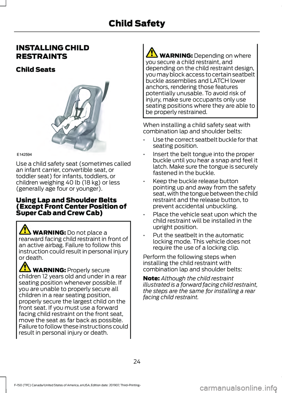 FORD F-150 2020 Owners Manual INSTALLING CHILD
RESTRAINTS
Child Seats
Use a child safety seat (sometimes called
an infant carrier, convertible seat, or
toddler seat) for infants, toddlers, or
children weighing 40 lb (18 kg) or les