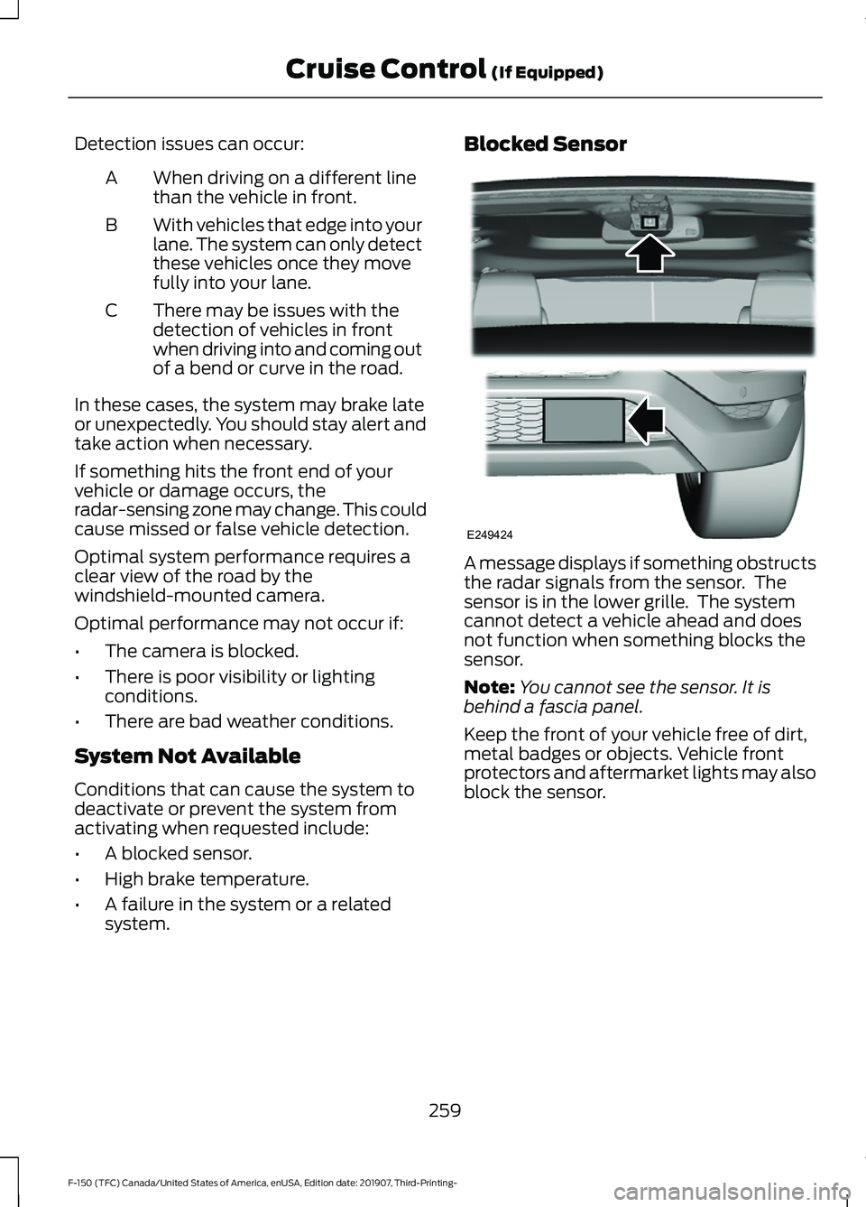 FORD F-150 2020 Owners Guide Detection issues can occur:
When driving on a different line
than the vehicle in front.
A
With vehicles that edge into your
lane. The system can only detect
these vehicles once they move
fully into yo FORD F-150 2020 Owners Guide Detection issues can occur:
When driving on a different line
than the vehicle in front.
A
With vehicles that edge into your
lane. The system can only detect
these vehicles once they move
fully into yo