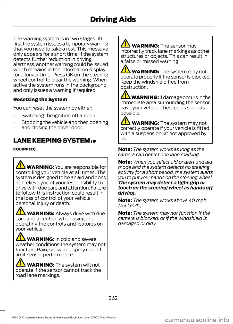 FORD F-150 2020 Owners Guide The warning system is in two stages. At
first the system issues a temporary warning
that you need to take a rest. This message
only appears for a short time. If the system
detects further reduction in FORD F-150 2020 Owners Guide The warning system is in two stages. At
first the system issues a temporary warning
that you need to take a rest. This message
only appears for a short time. If the system
detects further reduction in