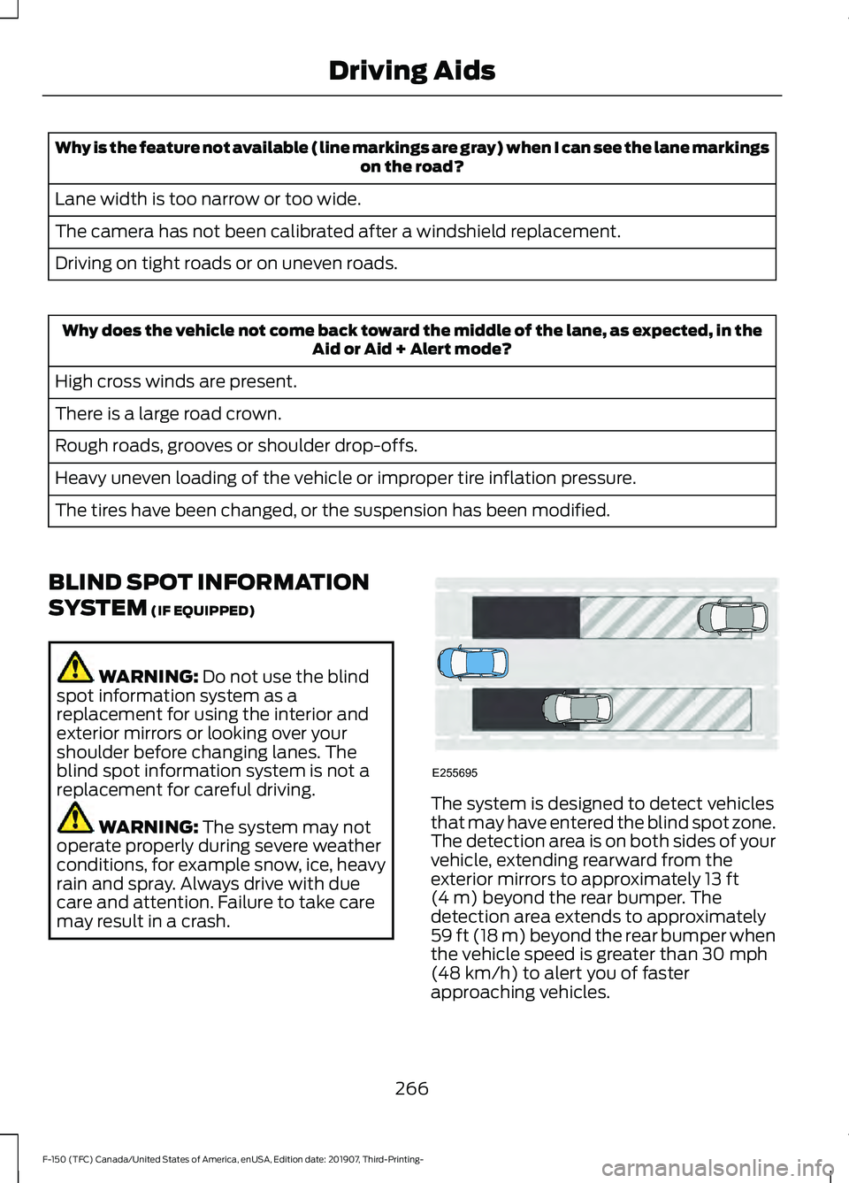 FORD F-150 2020 Owners Manual Why is the feature not available (line markings are gray) when I can see the lane markings
on the road?
Lane width is too narrow or too wide.
The camera has not been calibrated after a windshield repl FORD F-150 2020 Owners Manual Why is the feature not available (line markings are gray) when I can see the lane markings
on the road?
Lane width is too narrow or too wide.
The camera has not been calibrated after a windshield repl