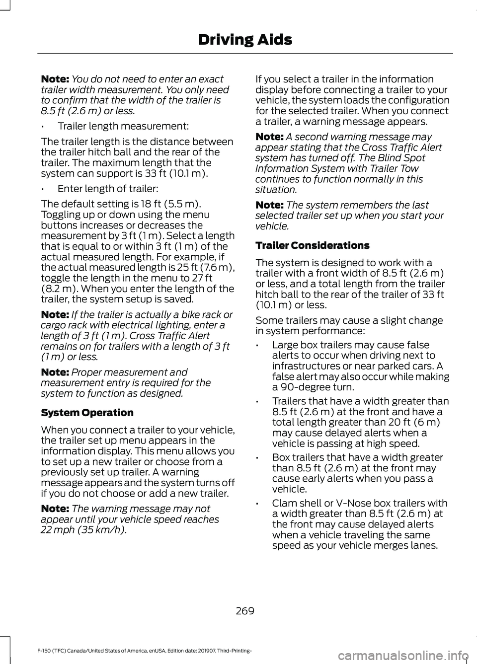 FORD F-150 2020 Owners Manual Note:
You do not need to enter an exact
trailer width measurement. You only need
to confirm that the width of the trailer is
8.5 ft (2.6 m) or less.
• Trailer length measurement:
The trailer length FORD F-150 2020 Owners Manual Note:
You do not need to enter an exact
trailer width measurement. You only need
to confirm that the width of the trailer is
8.5 ft (2.6 m) or less.
• Trailer length measurement:
The trailer length