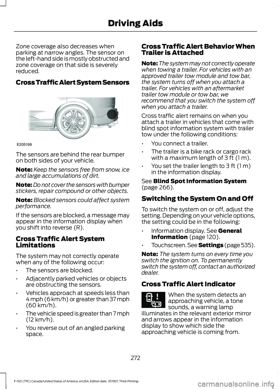 FORD F-150 2020 Service Manual Zone coverage also decreases when
parking at narrow angles. The sensor on
the left-hand side is mostly obstructed and
zone coverage on that side is severely
reduced.
Cross Traffic Alert System Sensors
