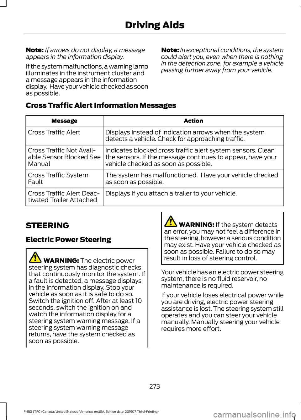 FORD F-150 2020 Service Manual Note:
If arrows do not display, a message
appears in the information display.
If the system malfunctions, a warning lamp
illuminates in the instrument cluster and
a message appears in the information
