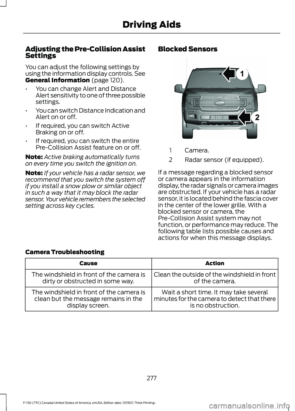 FORD F-150 2020 Service Manual Adjusting the Pre-Collision Assist
Settings
You can adjust the following settings by
using the information display controls. See
General Information (page 120).
• You can change Alert and Distance
A