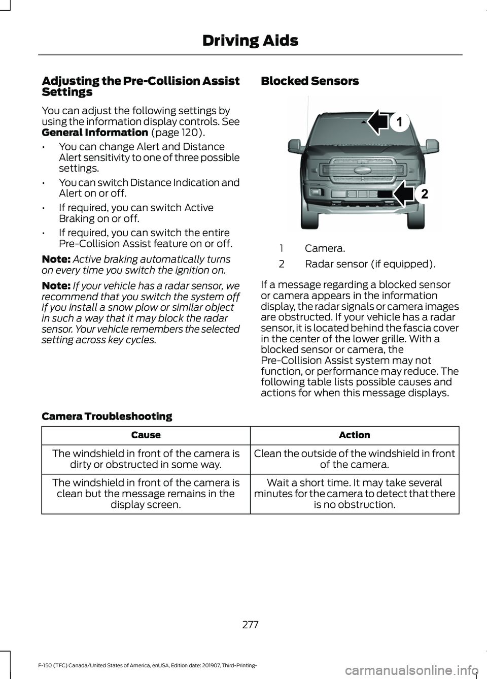 FORD F-150 2020 Service Manual Adjusting the Pre-Collision Assist
Settings
You can adjust the following settings by
using the information display controls. See
General Information (page 120).
• You can change Alert and Distance
A FORD F-150 2020 Service Manual Adjusting the Pre-Collision Assist
Settings
You can adjust the following settings by
using the information display controls. See
General Information (page 120).
• You can change Alert and Distance
A