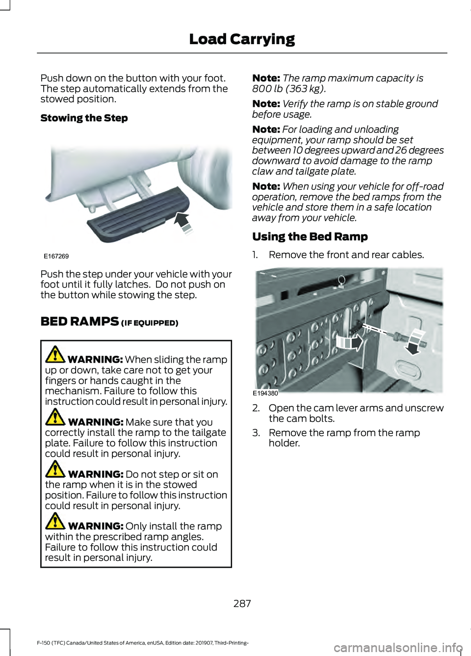 FORD F-150 2020  Owners Manual Push down on the button with your foot.
The step automatically extends from the
stowed position.
Stowing the Step
Push the step under your vehicle with your
foot until it fully latches.  Do not push o