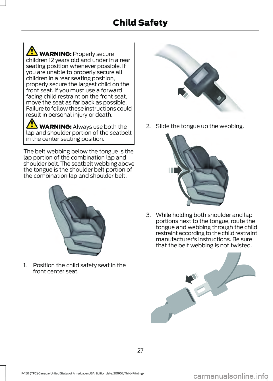 FORD F-150 2020  Owners Manual WARNING: Properly secure
children 12 years old and under in a rear
seating position whenever possible. If
you are unable to properly secure all
children in a rear seating position,
properly secure the