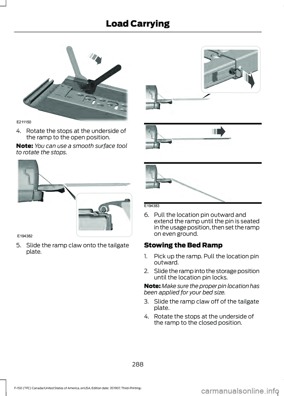 FORD F-150 2020 Owners Manual 4. Rotate the stops at the underside of
the ramp to the open position.
Note: You can use a smooth surface tool
to rotate the stops. 5. Slide the ramp claw onto the tailgate
plate. 6. Pull the location FORD F-150 2020 Owners Manual 4. Rotate the stops at the underside of
the ramp to the open position.
Note: You can use a smooth surface tool
to rotate the stops. 5. Slide the ramp claw onto the tailgate
plate. 6. Pull the location
