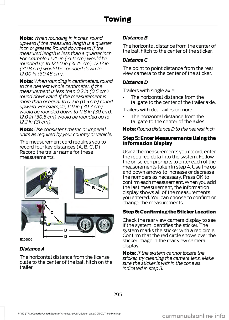 FORD F-150 2020 Owners Manual Note:
When rounding in inches, round
upward if the measured length is a quarter
inch or greater. Round downward if the
measured length is less than a quarter inch.
For example 12.25 in (31.11 cm) woul FORD F-150 2020 Owners Manual Note:
When rounding in inches, round
upward if the measured length is a quarter
inch or greater. Round downward if the
measured length is less than a quarter inch.
For example 12.25 in (31.11 cm) woul