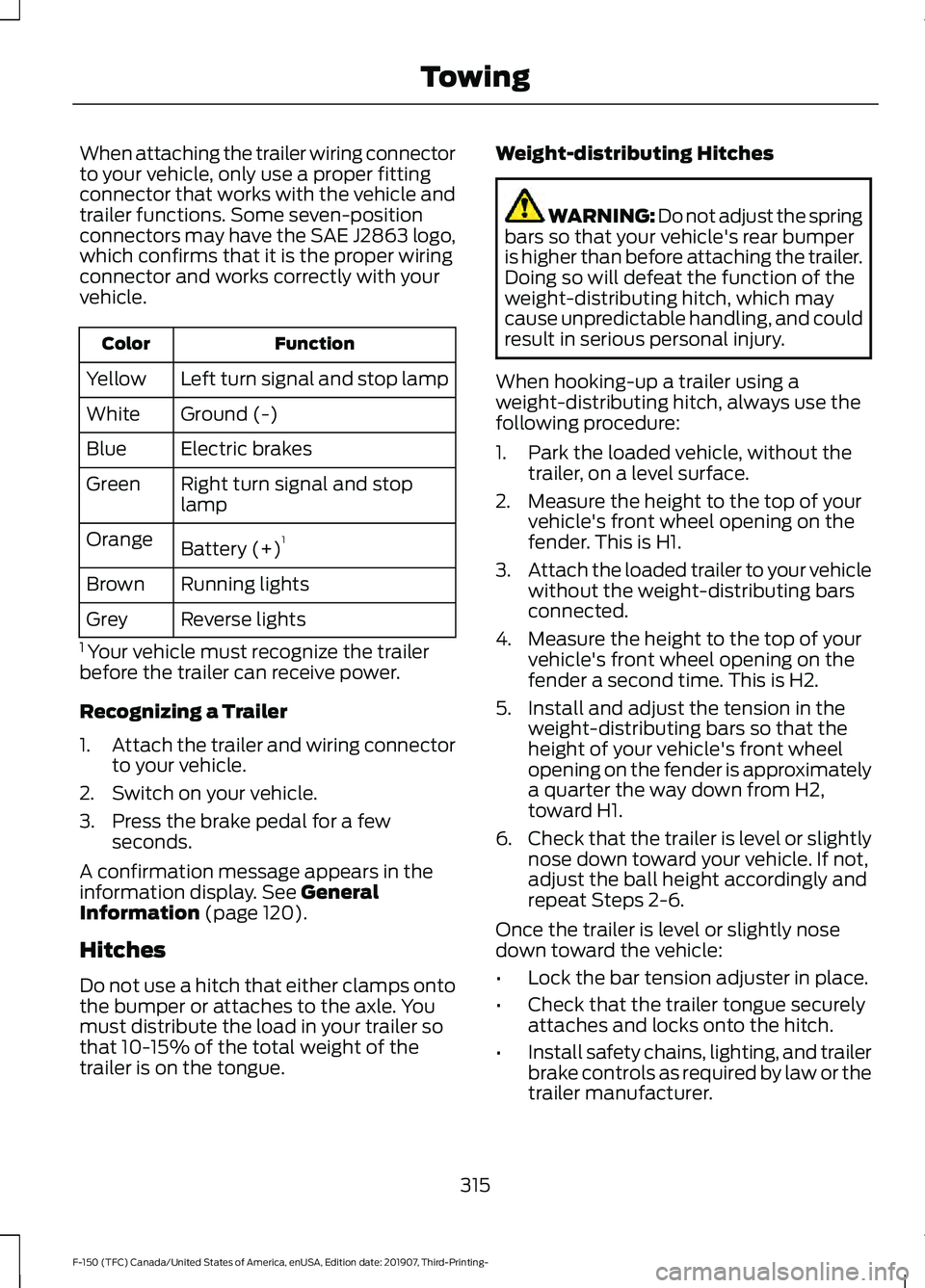FORD F-150 2020 Owners Manual When attaching the trailer wiring connector
to your vehicle, only use a proper fitting
connector that works with the vehicle and
trailer functions. Some seven-position
connectors may have the SAE J286 FORD F-150 2020 Owners Manual When attaching the trailer wiring connector
to your vehicle, only use a proper fitting
connector that works with the vehicle and
trailer functions. Some seven-position
connectors may have the SAE J286