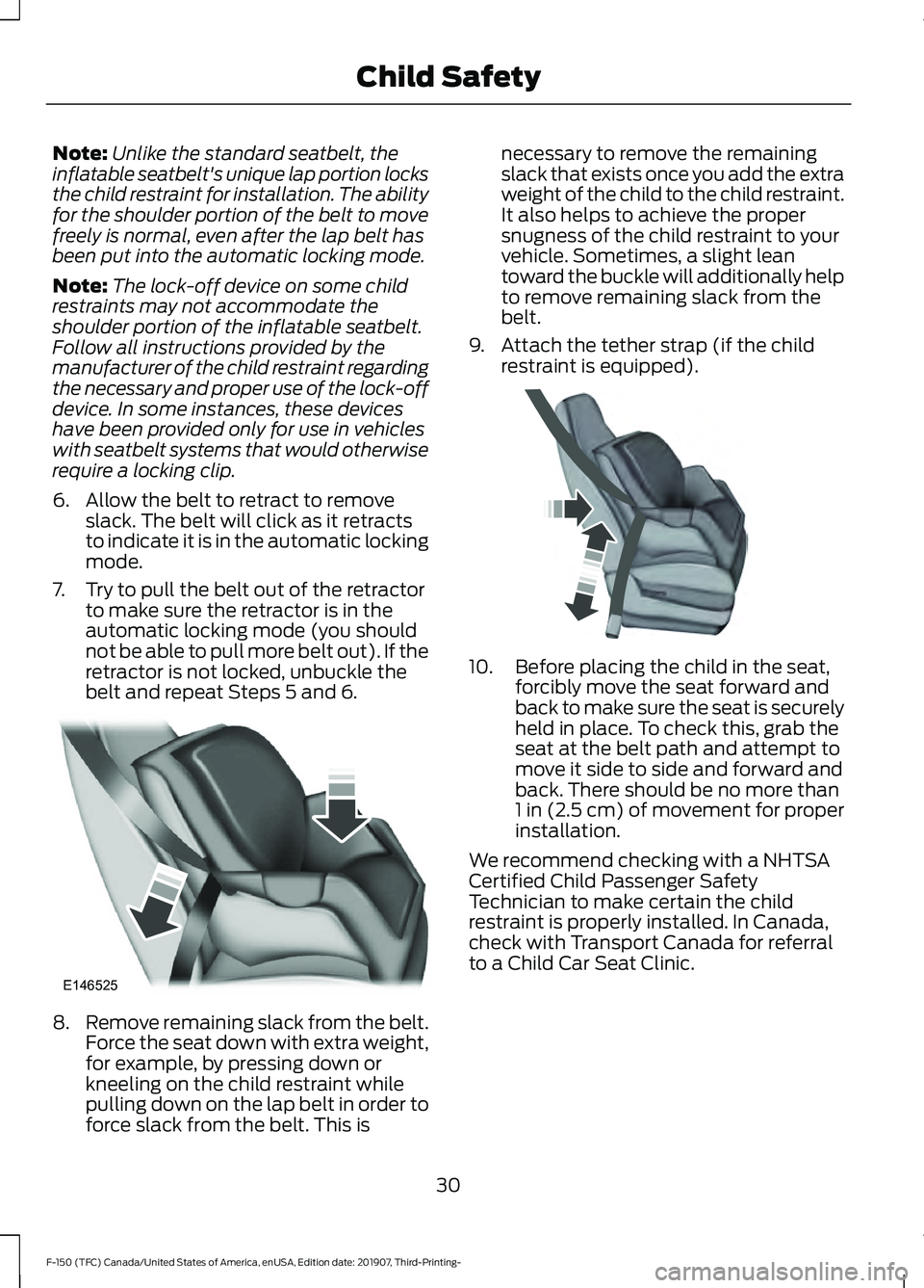 FORD F-150 2020 Owners Guide Note:
Unlike the standard seatbelt, the
inflatable seatbelt's unique lap portion locks
the child restraint for installation. The ability
for the shoulder portion of the belt to move
freely is norm FORD F-150 2020 Owners Guide Note:
Unlike the standard seatbelt, the
inflatable seatbelt's unique lap portion locks
the child restraint for installation. The ability
for the shoulder portion of the belt to move
freely is norm
