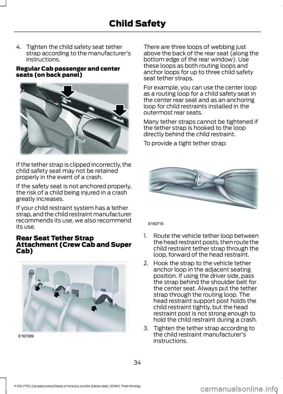 FORD F-150 2020 Owners Guide 4. Tighten the child safety seat tether
strap according to the manufacturer's
instructions.
Regular Cab passenger and center
seats (on back panel) If the tether strap is clipped incorrectly, the
c FORD F-150 2020 Owners Guide 4. Tighten the child safety seat tether
strap according to the manufacturer's
instructions.
Regular Cab passenger and center
seats (on back panel) If the tether strap is clipped incorrectly, the
c