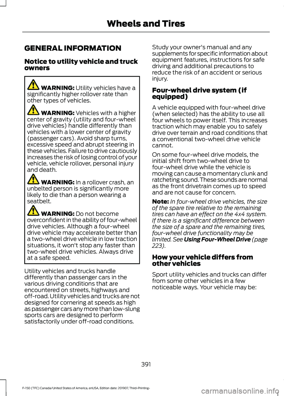 FORD F-150 2020 Owners Manual GENERAL INFORMATION
Notice to utility vehicle and truck
owners
WARNING: Utility vehicles have a
significantly higher rollover rate than
other types of vehicles. WARNING:
Vehicles with a higher
center FORD F-150 2020 Owners Manual GENERAL INFORMATION
Notice to utility vehicle and truck
owners
WARNING: Utility vehicles have a
significantly higher rollover rate than
other types of vehicles. WARNING:
Vehicles with a higher
center