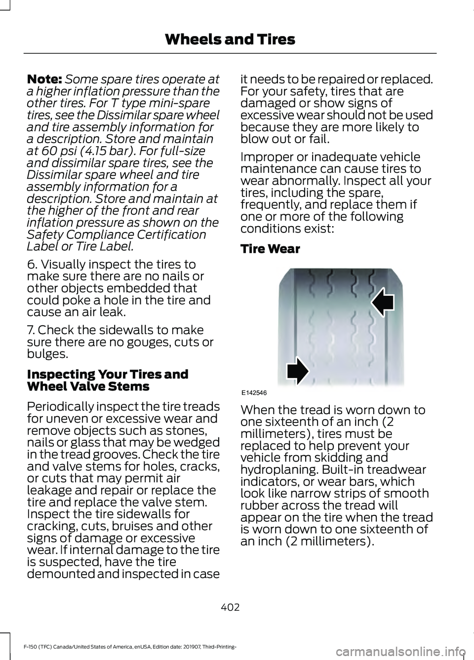 FORD F-150 2020 Owners Manual Note:
Some spare tires operate at
a higher inflation pressure than the
other tires. For T type mini-spare
tires, see the Dissimilar spare wheel
and tire assembly information for
a description. Store a FORD F-150 2020 Owners Manual Note:
Some spare tires operate at
a higher inflation pressure than the
other tires. For T type mini-spare
tires, see the Dissimilar spare wheel
and tire assembly information for
a description. Store a
