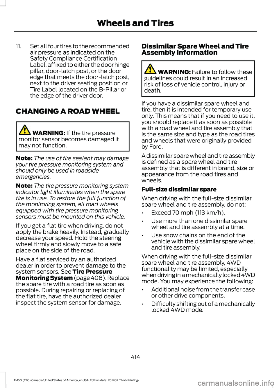 FORD F-150 2020  Owners Manual 11.
Set all four tires to the recommended
air pressure as indicated on the
Safety Compliance Certification
Label, affixed to either the door hinge
pillar, door-latch post, or the door
edge that meets 