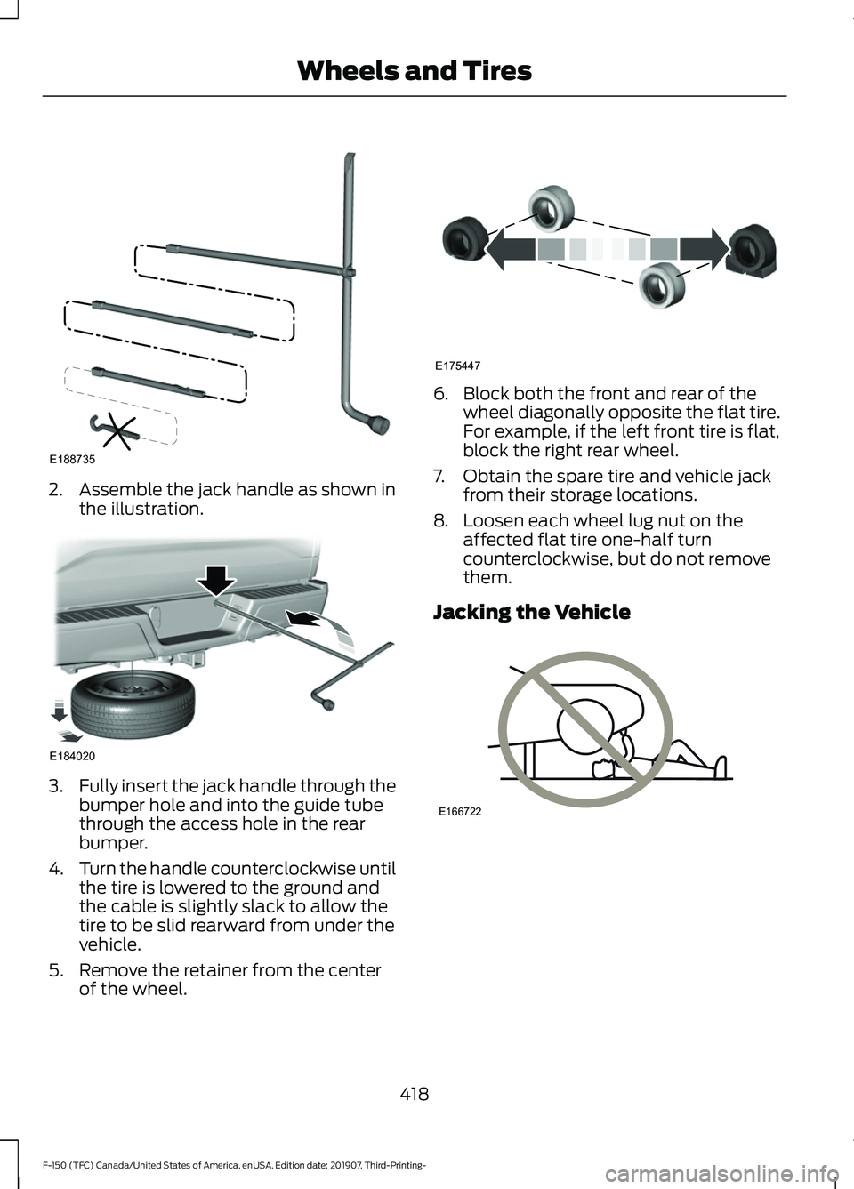 FORD F-150 2020 Owners Manual 2. Assemble the jack handle as shown in
the illustration. 3.
Fully insert the jack handle through the
bumper hole and into the guide tube
through the access hole in the rear
bumper.
4. Turn the handle FORD F-150 2020 Owners Manual 2. Assemble the jack handle as shown in
the illustration. 3.
Fully insert the jack handle through the
bumper hole and into the guide tube
through the access hole in the rear
bumper.
4. Turn the handle