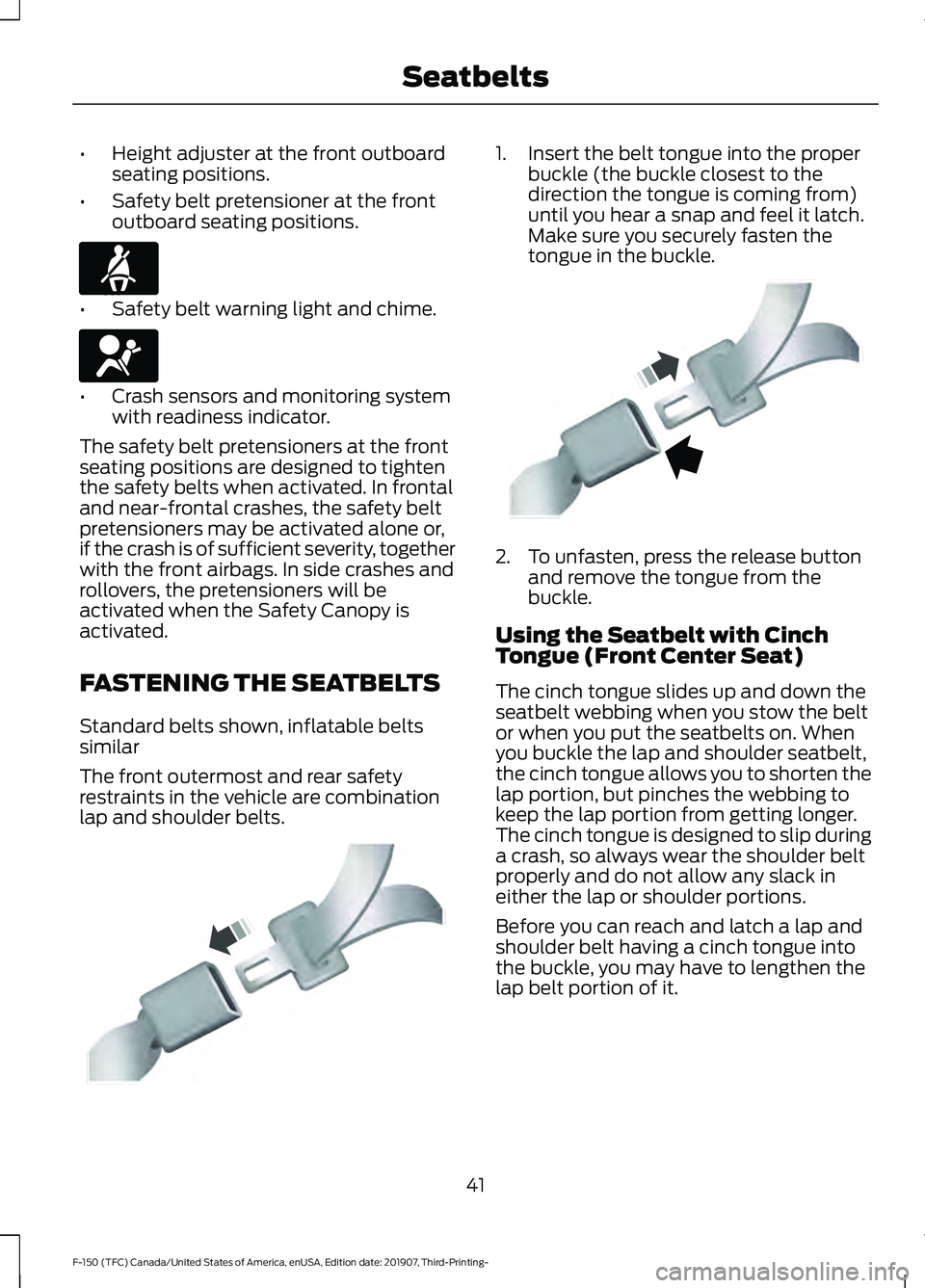 FORD F-150 2020 Owners Manual •
Height adjuster at the front outboard
seating positions.
• Safety belt pretensioner at the front
outboard seating positions. •
Safety belt warning light and chime. •
Crash sensors and monito FORD F-150 2020 Owners Manual •
Height adjuster at the front outboard
seating positions.
• Safety belt pretensioner at the front
outboard seating positions. •
Safety belt warning light and chime. •
Crash sensors and monito