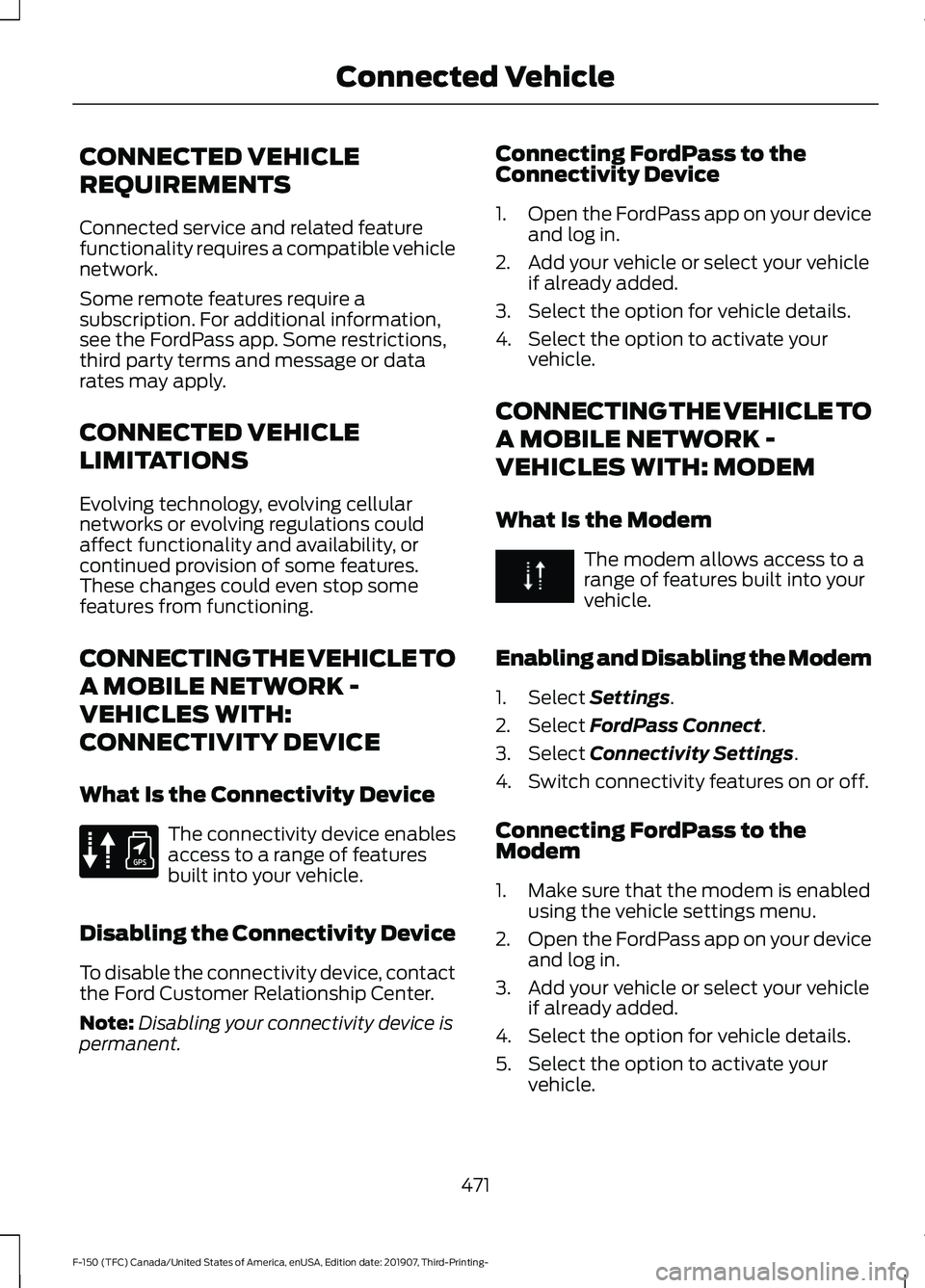 FORD F-150 2020 Owners Manual CONNECTED VEHICLE
REQUIREMENTS
Connected service and related feature
functionality requires a compatible vehicle
network.
Some remote features require a
subscription. For additional information,
see t FORD F-150 2020 Owners Manual CONNECTED VEHICLE
REQUIREMENTS
Connected service and related feature
functionality requires a compatible vehicle
network.
Some remote features require a
subscription. For additional information,
see t